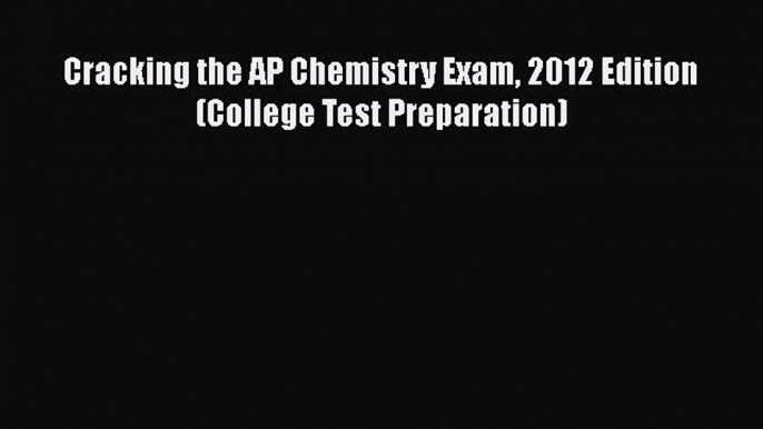 Read Cracking the AP Chemistry Exam 2012 Edition (College Test Preparation) Ebook