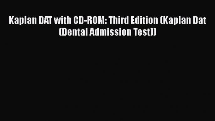 Download Kaplan DAT with CD-ROM: Third Edition (Kaplan Dat (Dental Admission Test)) Ebook