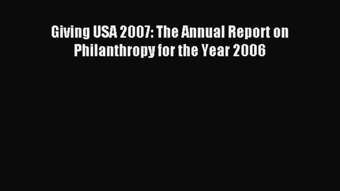 Download Giving USA 2007: The Annual Report on Philanthropy for the Year 2006 PDF Free