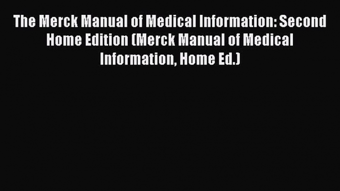 Read The Merck Manual of Medical Information: Second Home Edition (Merck Manual of Medical