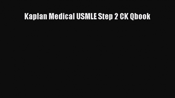 PDF Kaplan Medical USMLE Step 2 CK Qbook Free Books