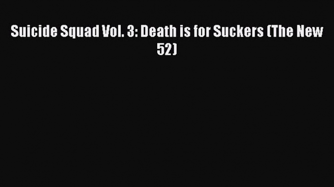 PDF Suicide Squad Vol. 3: Death is for Suckers (The New 52)  EBook