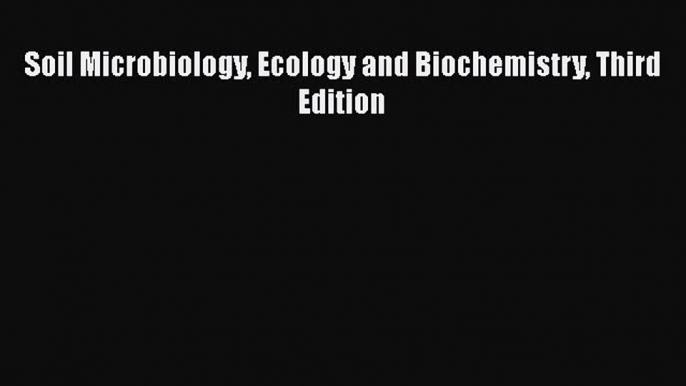 PDF Soil Microbiology Ecology and Biochemistry Third Edition  EBook