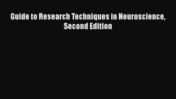 Download Guide to Research Techniques in Neuroscience Second Edition  EBook