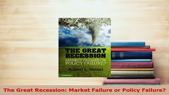 PDF  The Great Recession Market Failure or Policy Failure Download Full Ebook