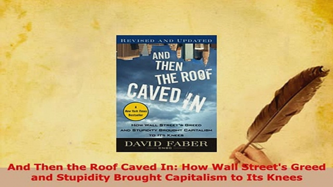 PDF  And Then the Roof Caved In How Wall Streets Greed and Stupidity Brought Capitalism to PDF Online