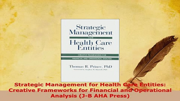 Download  Strategic Management for Health Care Entities Creative Frameworks for Financial and Free Books