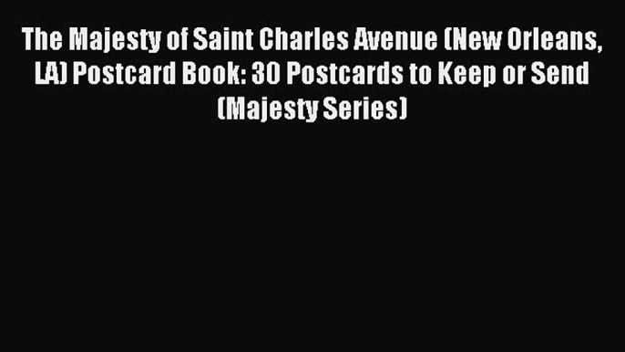 Read The Majesty of Saint Charles Avenue (New Orleans LA) Postcard Book: 30 Postcards to Keep