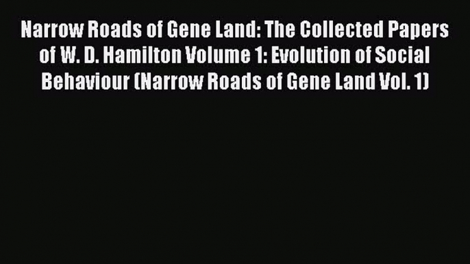 PDF Narrow Roads of Gene Land: The Collected Papers of W. D. Hamilton Volume 1: Evolution of