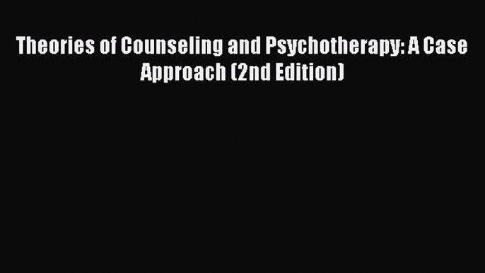 Read Theories of Counseling and Psychotherapy: A Case Approach (2nd Edition) Ebook