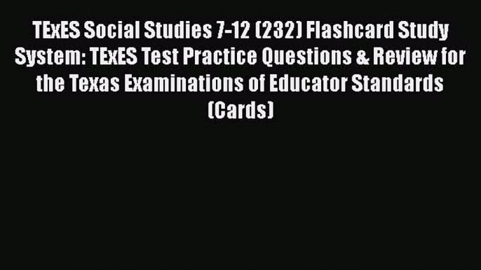 PDF TExES Social Studies 7-12 (232) Flashcard Study System: TExES Test Practice Questions &