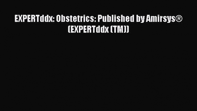 PDF EXPERTddx: Obstetrics: Published by Amirsys® (EXPERTddx (TM)) Free Books