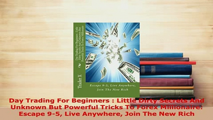 PDF  Day Trading For Beginners  Little Dirty Secrets And Unknown But Powerful Tricks To Forex PDF Online