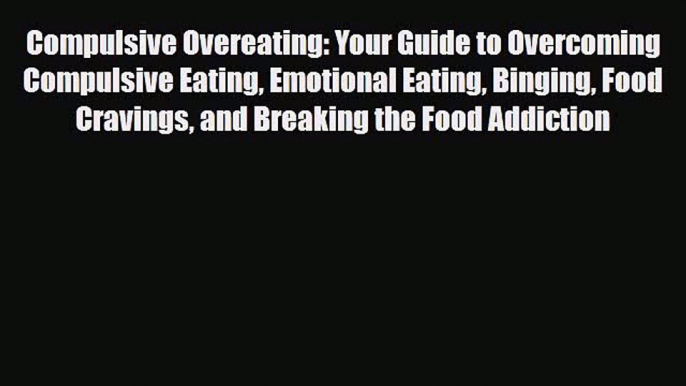 Read ‪Compulsive Overeating: Your Guide to Overcoming Compulsive Eating Emotional Eating Binging‬