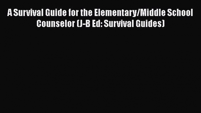 Read A Survival Guide for the Elementary/Middle School Counselor (J-B Ed: Survival Guides)