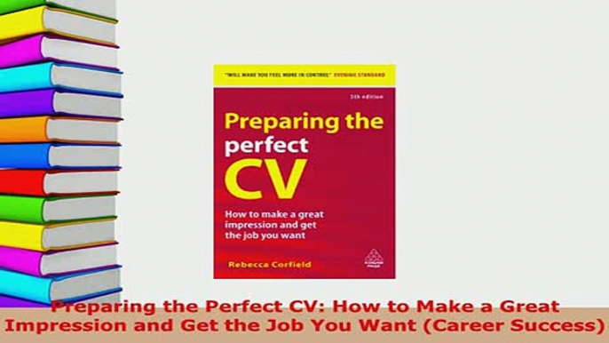 PDF  Preparing the Perfect CV How to Make a Great Impression and Get the Job You Want Career Read Full Ebook