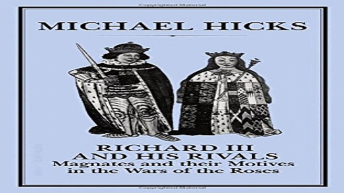 Download Richard III and His Rivals  Magnates and their Motives in the Wars of the Roses