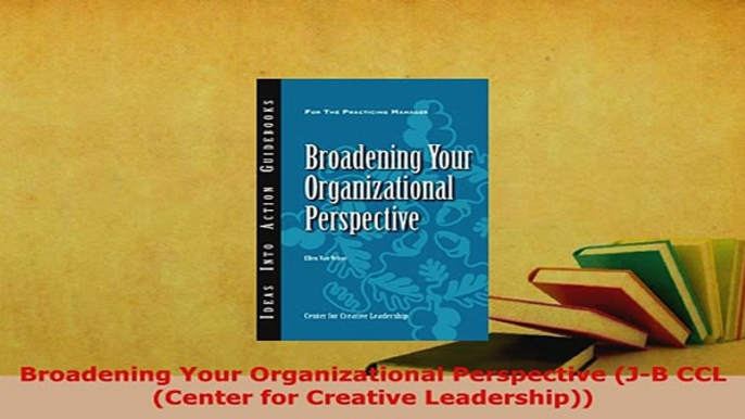 PDF  Broadening Your Organizational Perspective JB CCL Center for Creative Leadership Read Full Ebook