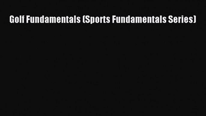 [PDF] Golf Fundamentals (Sports Fundamentals Series) [Download] Online