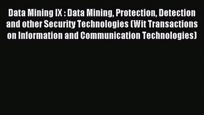 Read Data Mining IX : Data Mining Protection Detection and other Security Technologies (Wit