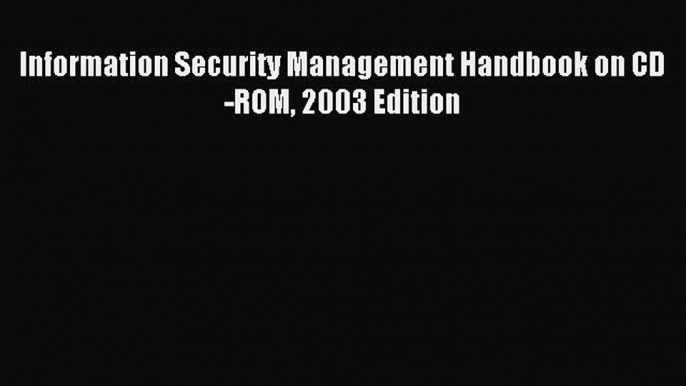 Read Information Security Management Handbook on CD-ROM 2003 Edition Ebook Free