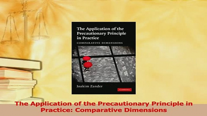 Read  The Application of the Precautionary Principle in Practice Comparative Dimensions PDF Free