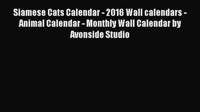 Read Siamese Cats Calendar - 2016 Wall calendars - Animal Calendar - Monthly Wall Calendar