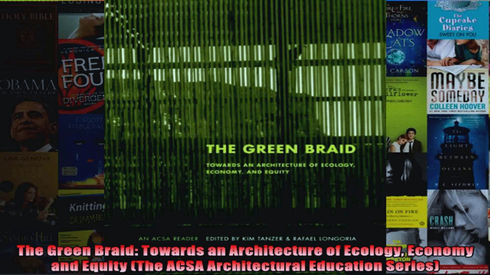 Read  The Green Braid Towards an Architecture of Ecology Economy and Equity The ACSA  Full EBook