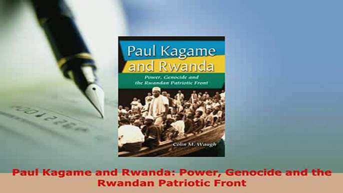 Download  Paul Kagame and Rwanda Power Genocide and the Rwandan Patriotic Front Download Online