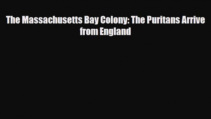 Read ‪The Massachusetts Bay Colony: The Puritans Arrive from England Ebook Free