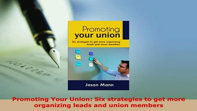 PDF  Promoting Your Union Six strategies to get more organizing leads and union members PDF Full Ebook