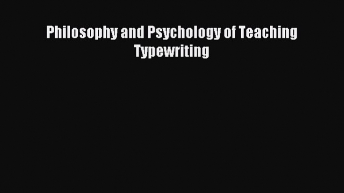 Download Philosophy and Psychology of Teaching Typewriting Ebook Online