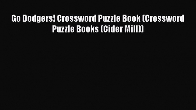 PDF Go Dodgers! Crossword Puzzle Book (Crossword Puzzle Books (Cider Mill)) Free Books