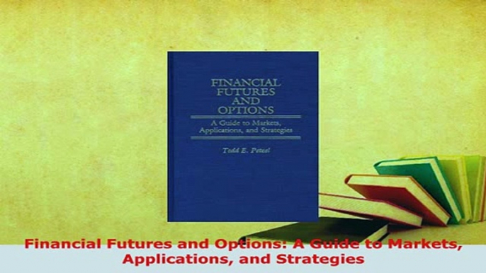 Download  Financial Futures and Options A Guide to Markets Applications and Strategies PDF Online