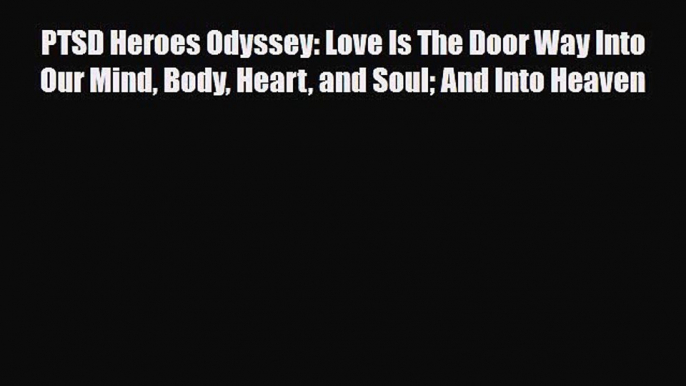 Download ‪PTSD Heroes Odyssey: Love Is The Door Way Into Our Mind Body Heart and Soul And Into