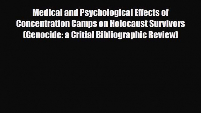 Read ‪Medical and Psychological Effects of Concentration Camps on Holocaust Survivors (Genocide:‬