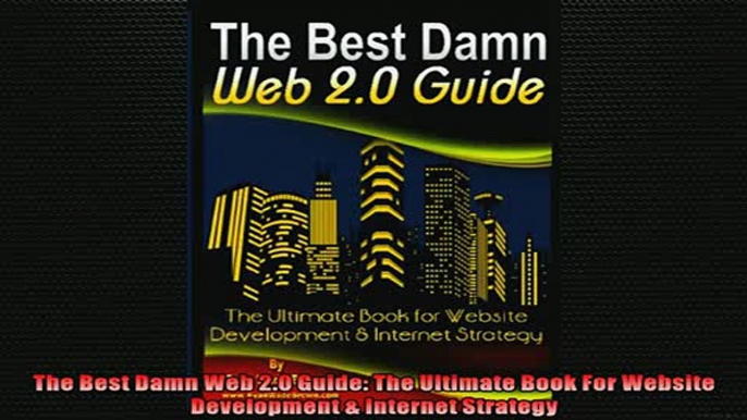 DOWNLOAD PDF  The Best Damn Web 20 Guide The Ultimate Book For Website Development  Internet Strategy FULL FREE