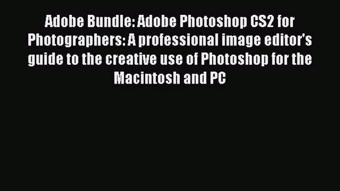 Read Adobe Bundle: Adobe Photoshop CS2 for Photographers: A professional image editor's guide