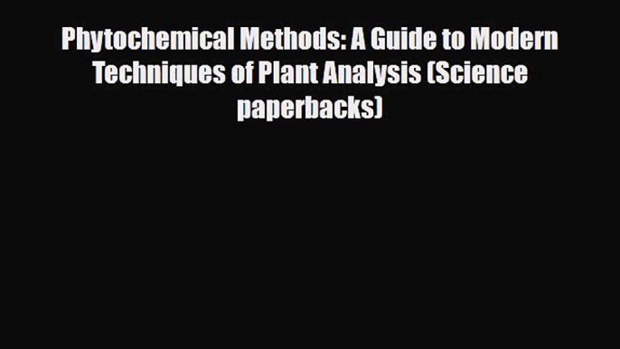 Read ‪Phytochemical Methods: A Guide to Modern Techniques of Plant Analysis (Science paperbacks)‬