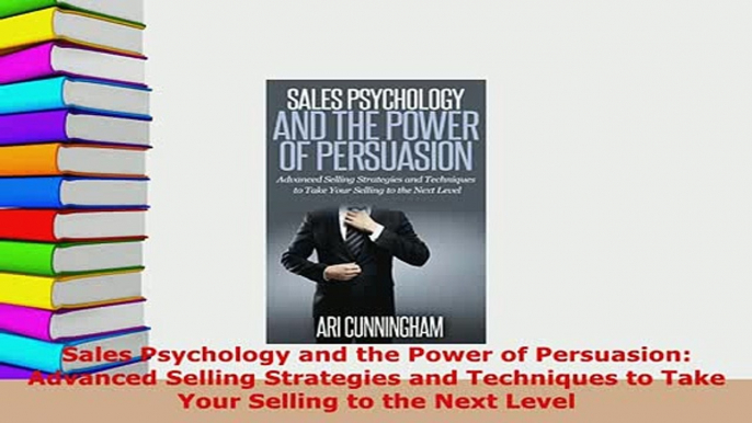 PDF  Sales Psychology and the Power of Persuasion Advanced Selling Strategies and Techniques Download Full Ebook