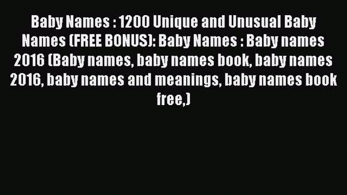 Read Baby Names : 1200 Unique and Unusual Baby Names (FREE BONUS): Baby Names : Baby names