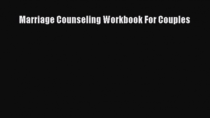 Read Marriage Counseling Workbook For Couples PDF Online