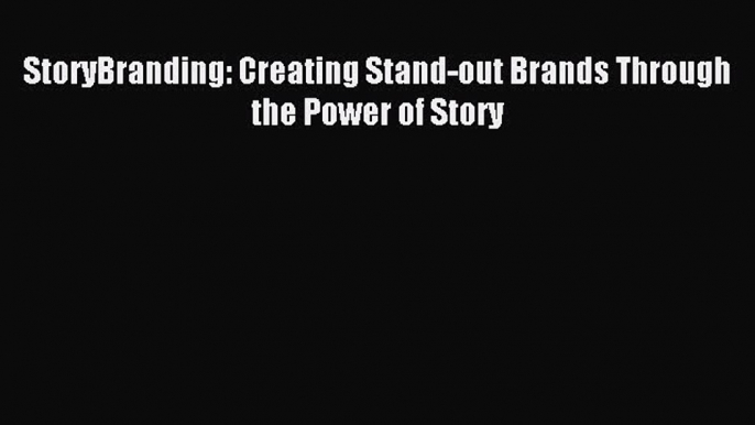 Read StoryBranding: Creating Stand-out Brands Through the Power of Story Ebook Free