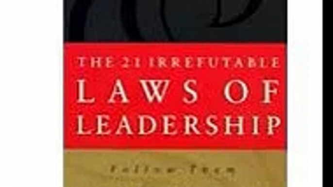 The 21 Irrefutable Laws of Leadership John C Maxwell