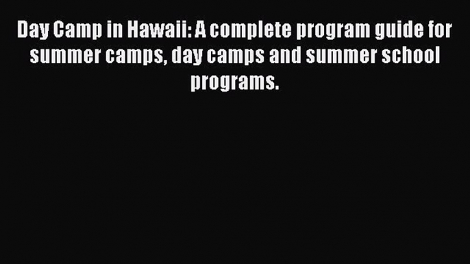 [PDF] Day Camp in Hawaii: A complete program guide for summer camps day camps and summer school