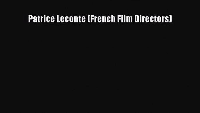 Download Patrice Leconte (French Film Directors)  Read Online