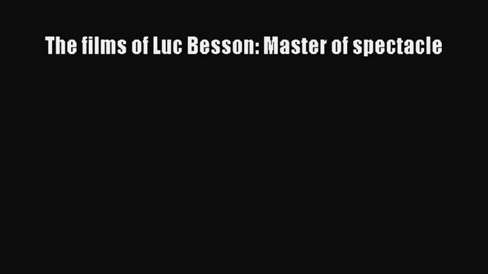 Download The films of Luc Besson: Master of spectacle  EBook