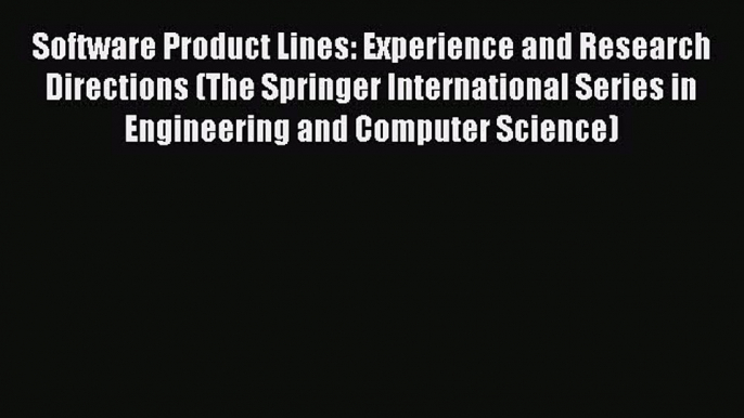 Read Software Product Lines: Experience and Research Directions (The Springer International