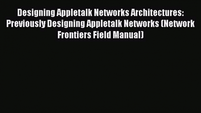 PDF Designing Appletalk Networks Architectures: Previously Designing Appletalk Networks (Network