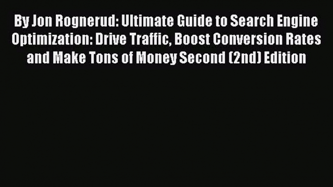 Read By Jon Rognerud: Ultimate Guide to Search Engine Optimization: Drive Traffic Boost Conversion